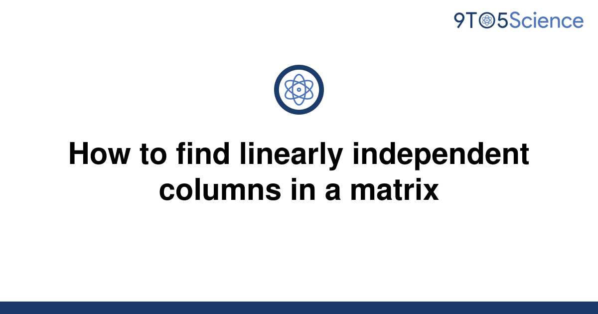 solved-how-to-find-linearly-independent-columns-in-a-9to5science