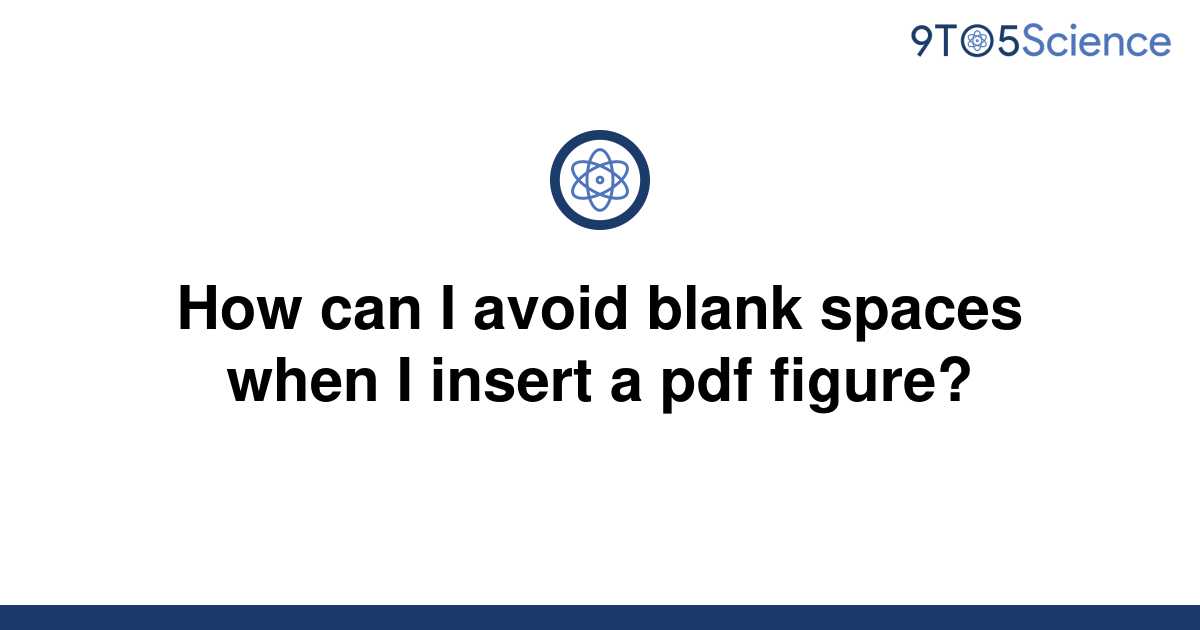 solved-how-can-i-avoid-blank-spaces-when-i-insert-a-9to5science