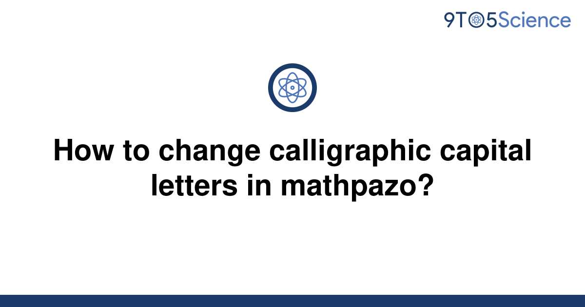 solved-how-to-change-calligraphic-capital-letters-in-9to5science