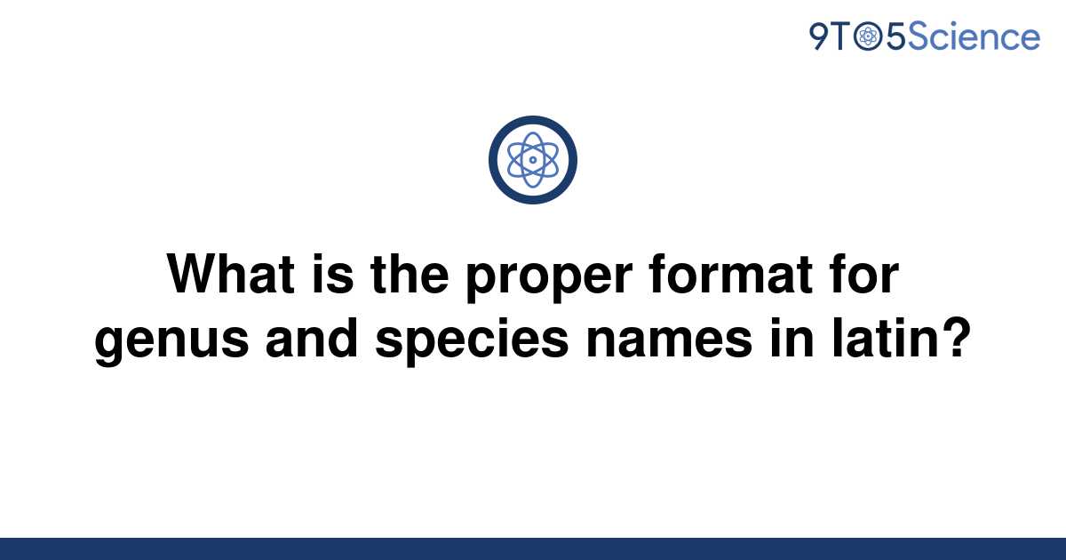 solved-what-is-the-proper-format-for-genus-and-species-9to5science