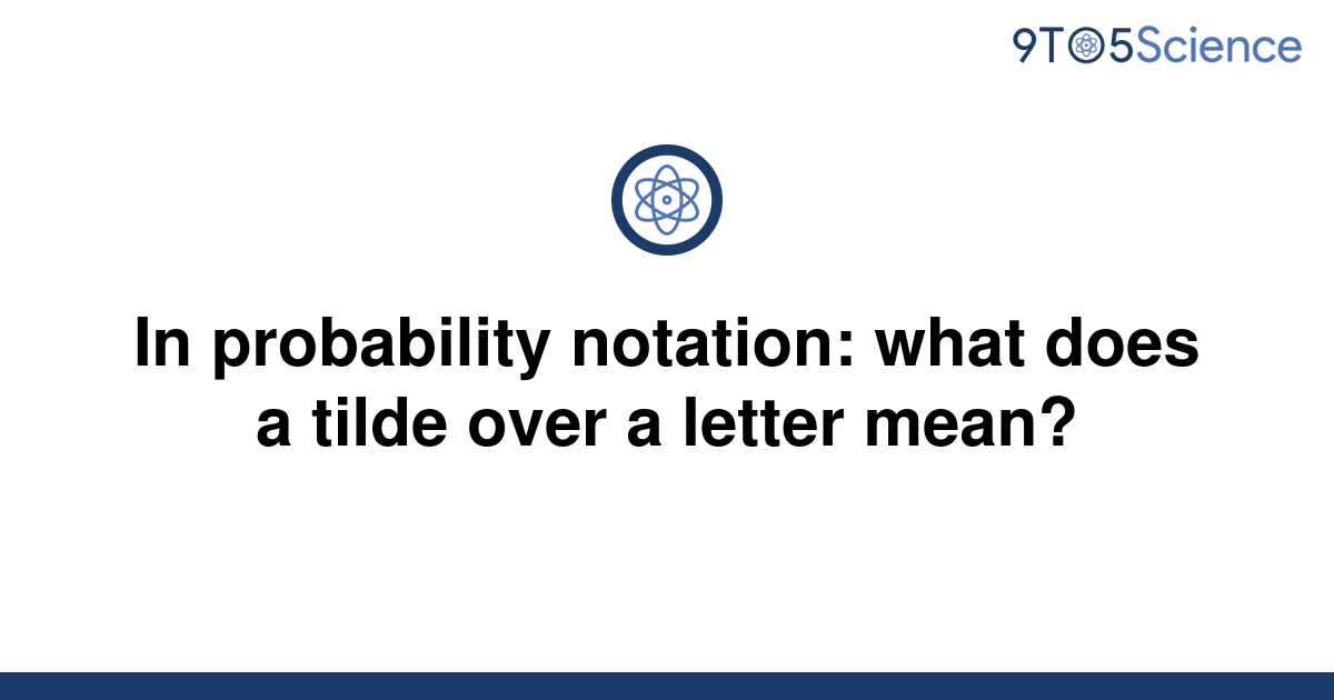 solved-in-probability-notation-what-does-a-tilde-over-9to5science