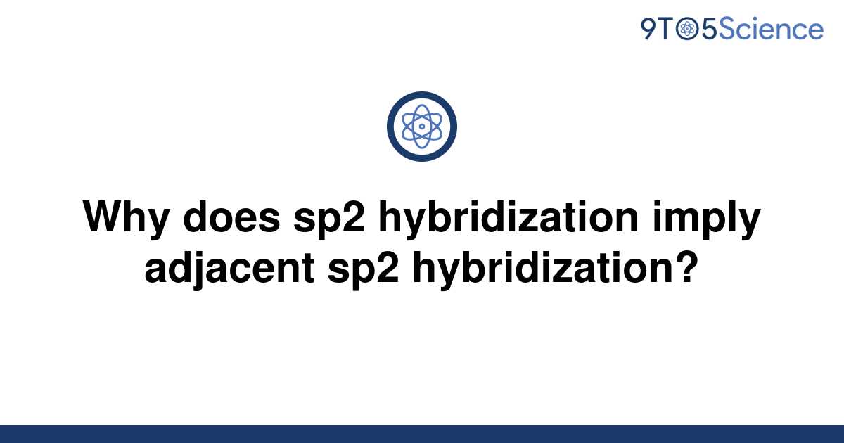 solved-why-does-sp2-hybridization-imply-adjacent-sp2-9to5science