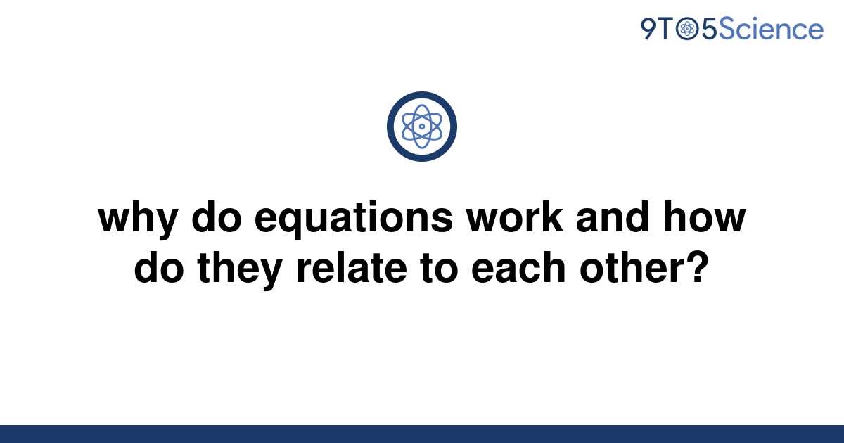 solved-why-do-equations-work-and-how-do-they-relate-to-9to5science