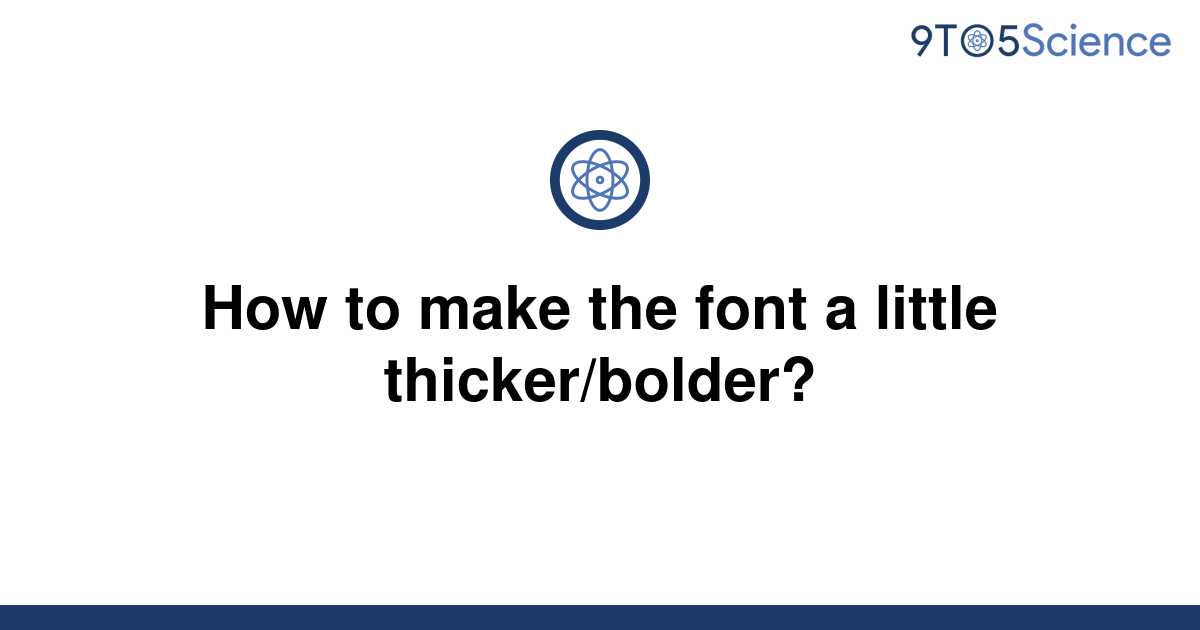 solved-how-to-make-the-font-a-little-thicker-bolder-9to5science