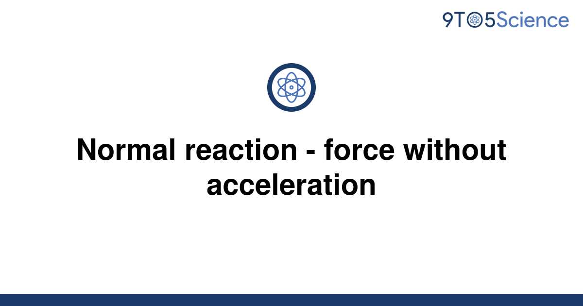 solved-normal-reaction-force-without-acceleration-9to5science