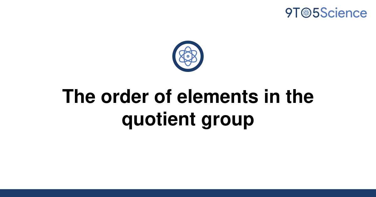 solved-the-order-of-elements-in-the-quotient-group-9to5science