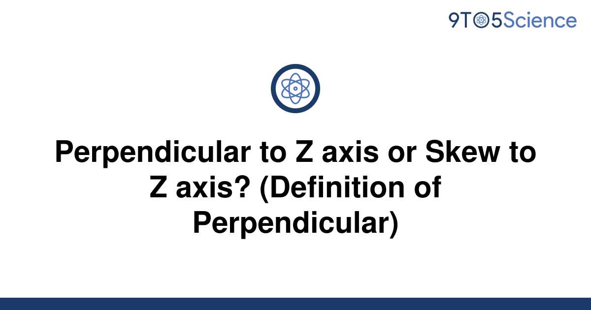 solved-perpendicular-to-z-axis-or-skew-to-z-axis-9to5science