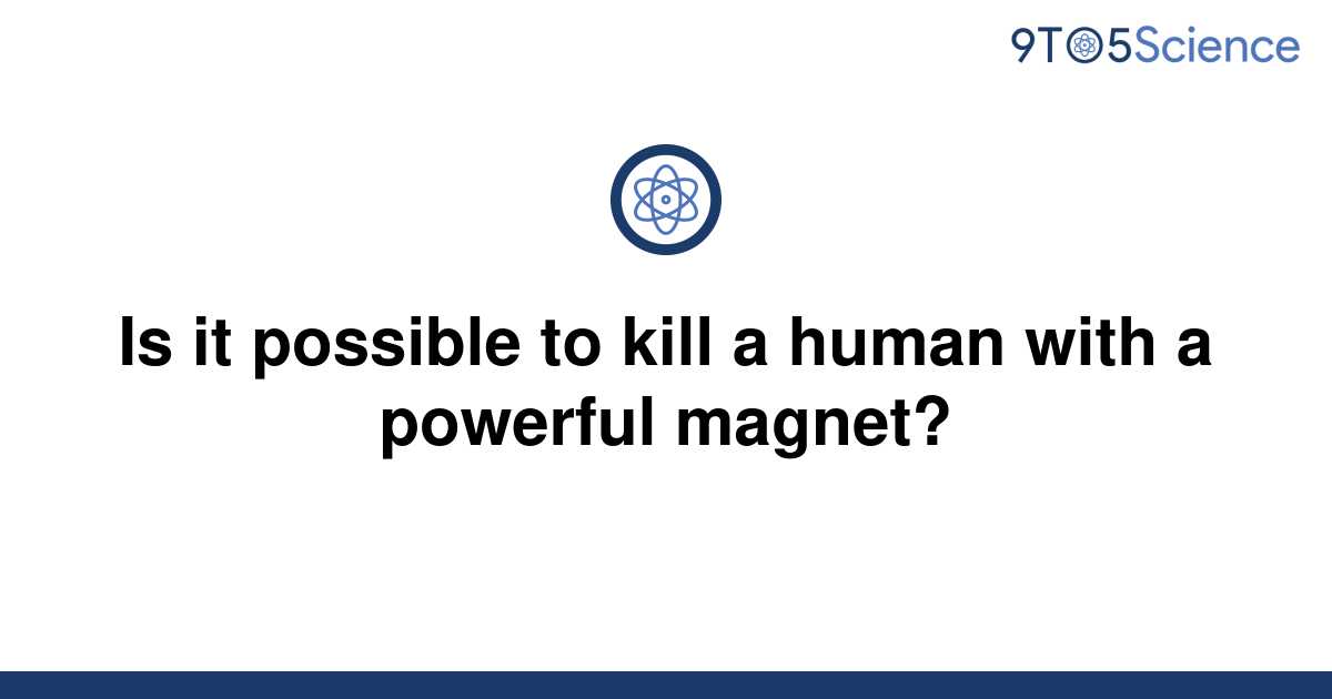 solved-is-it-possible-to-kill-a-human-with-a-powerful-9to5science