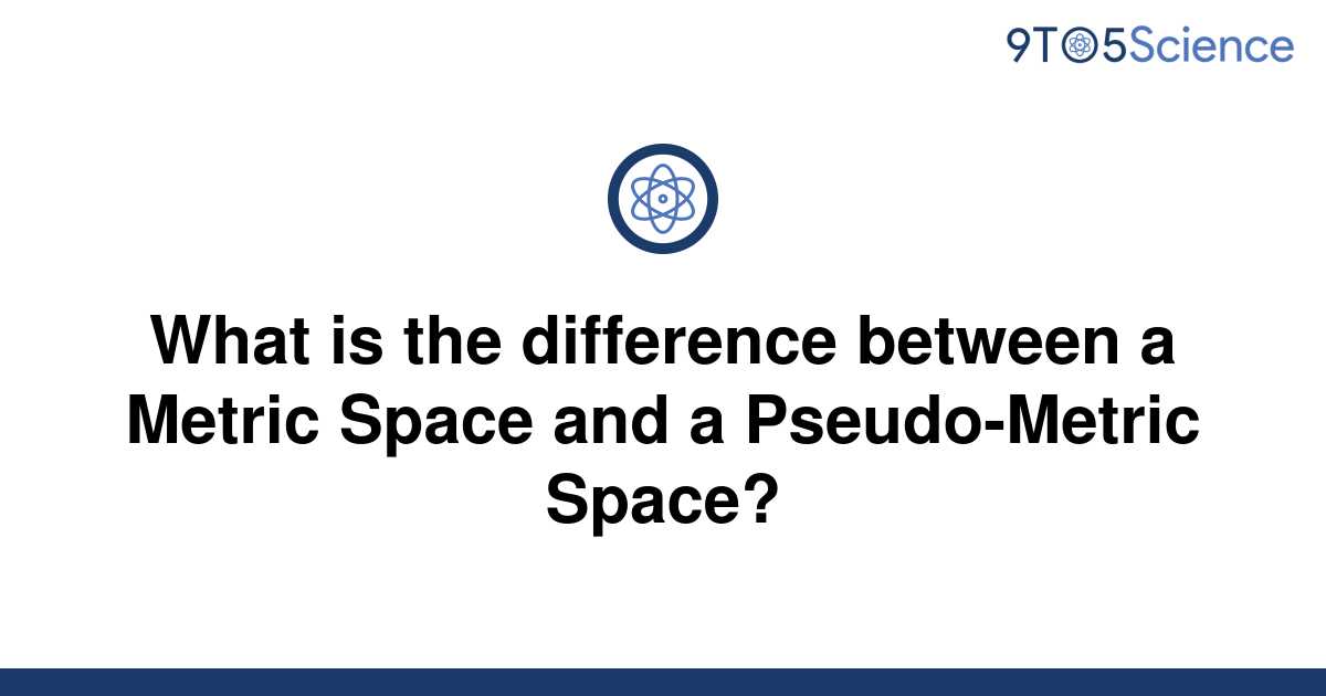 solved-what-is-the-difference-between-a-metric-space-9to5science