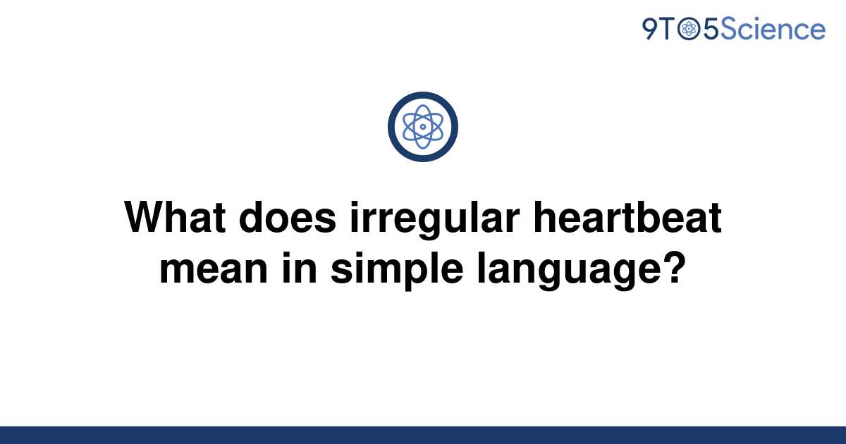 solved-what-does-irregular-heartbeat-mean-in-simple-9to5science