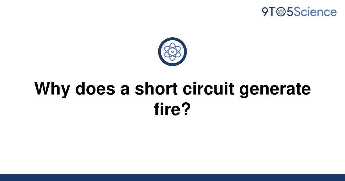 solved-why-does-a-short-circuit-generate-fire-9to5science