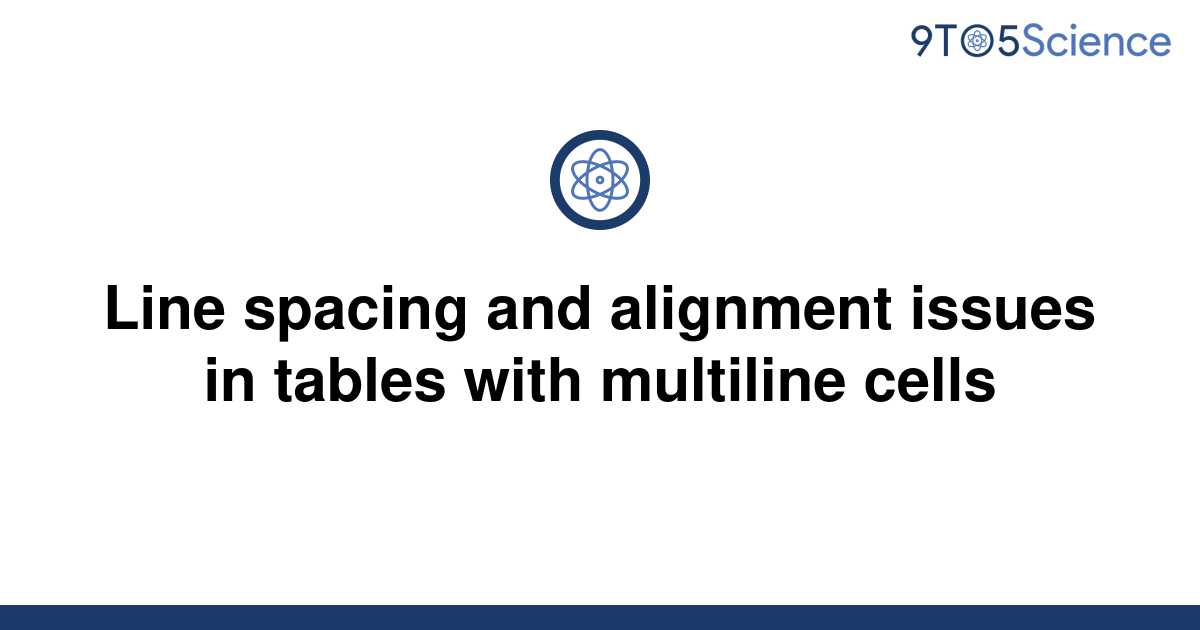 Solved Line Spacing And Alignment Issues In Tables 9to5science 5261