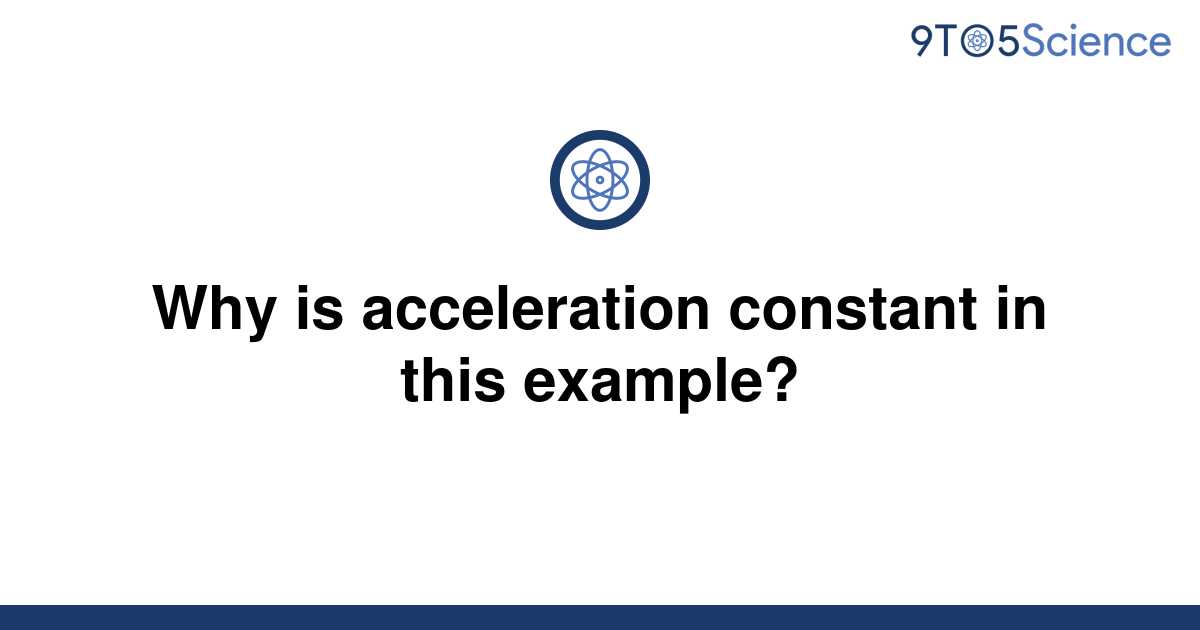 solved-why-is-acceleration-constant-in-this-example-9to5science