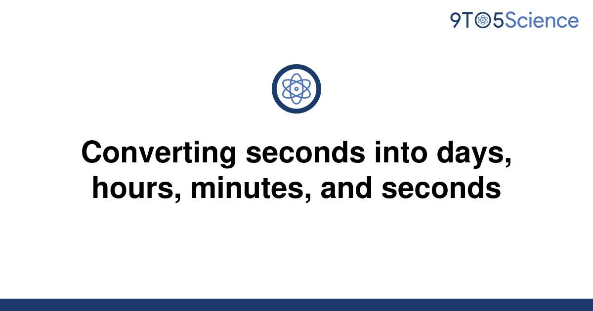 solved-converting-seconds-into-days-hours-minutes-9to5science