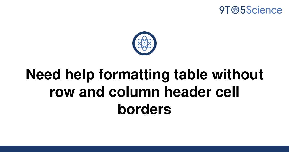 solved-need-help-formatting-table-without-row-and-9to5science