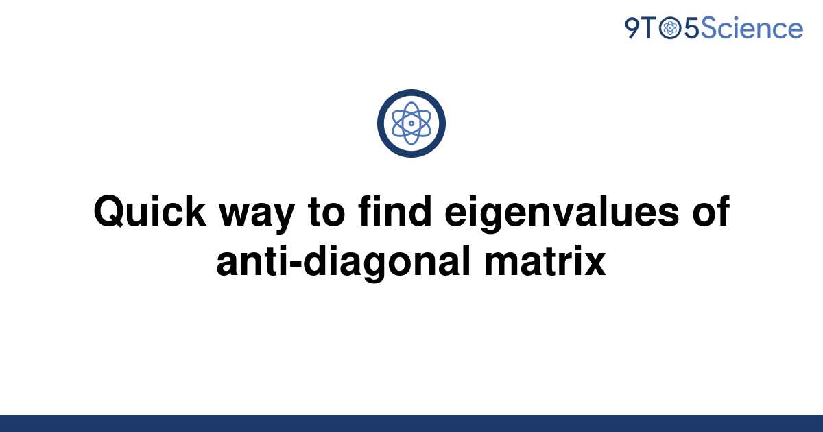 Solved Quick Way To Find Eigenvalues Of Anti Diagonal 9to5science 6217