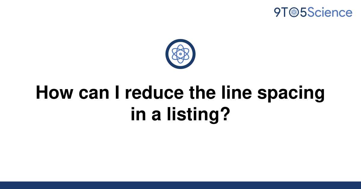 solved-how-can-i-reduce-the-line-spacing-in-a-listing-9to5science