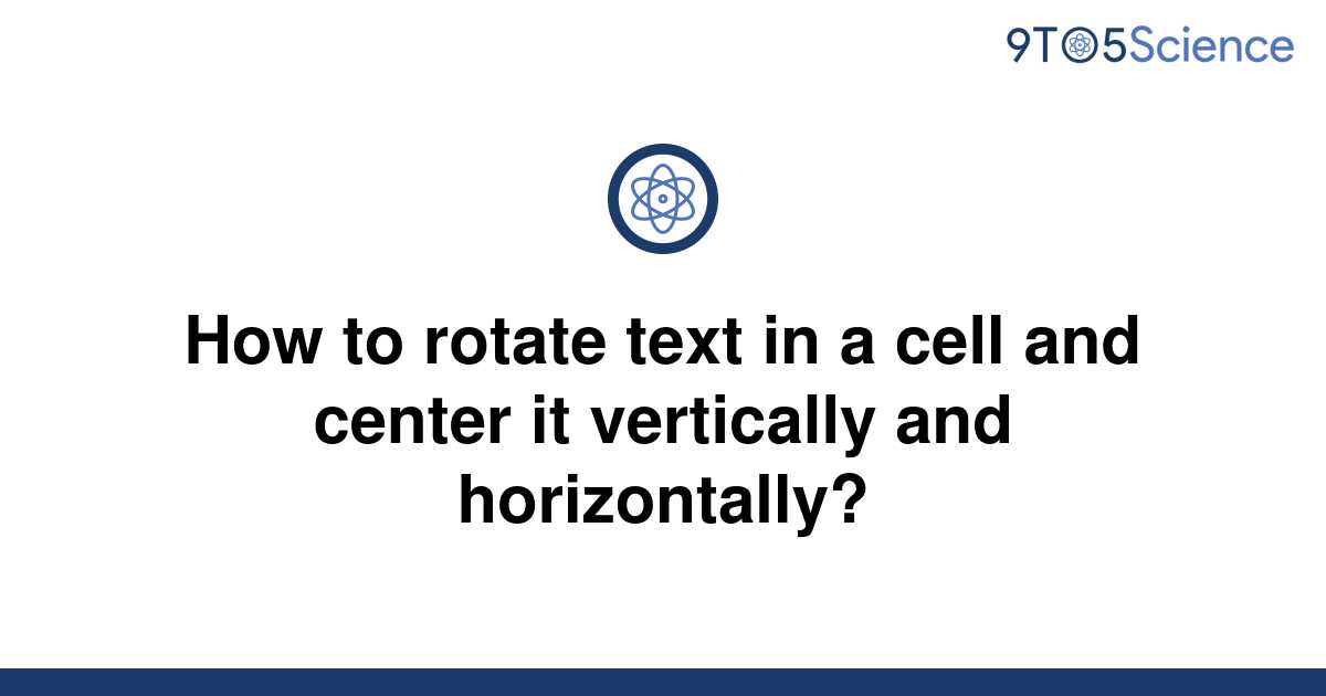 solved-how-to-rotate-text-in-a-cell-and-center-it-9to5science