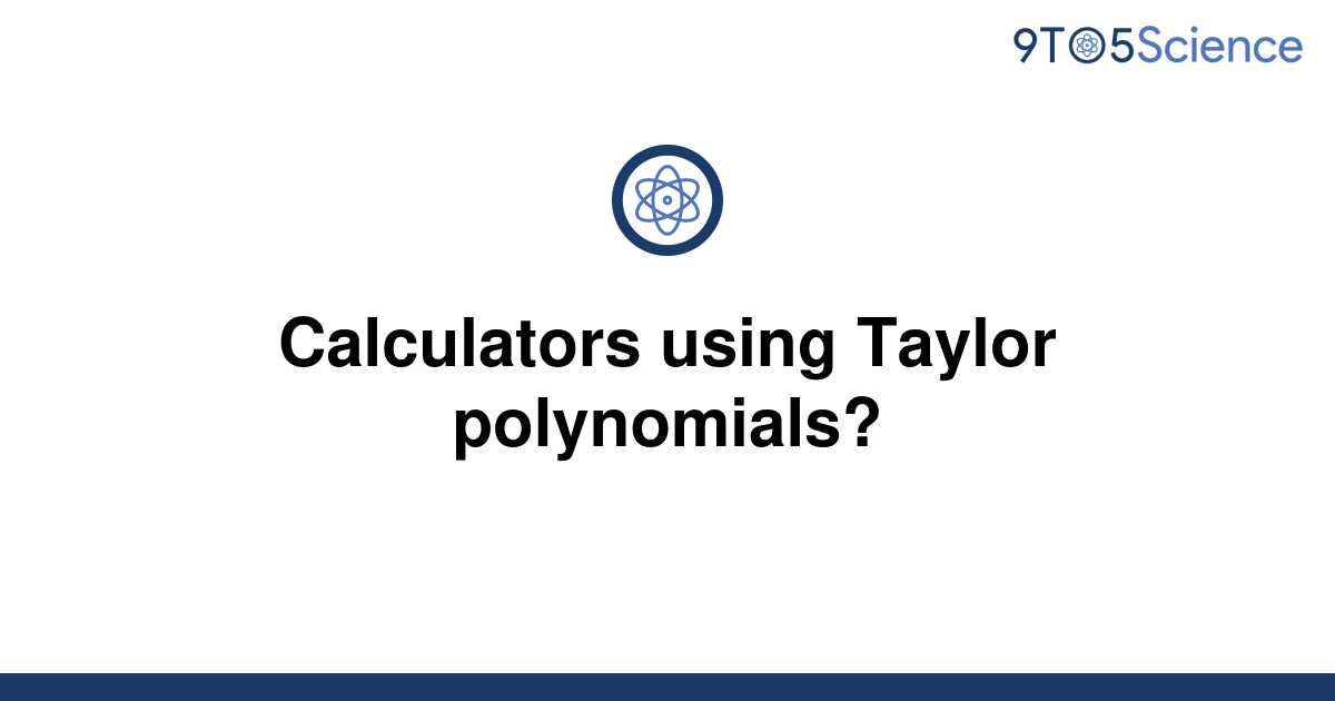 [Solved] Calculators using Taylor polynomials? 9to5Science