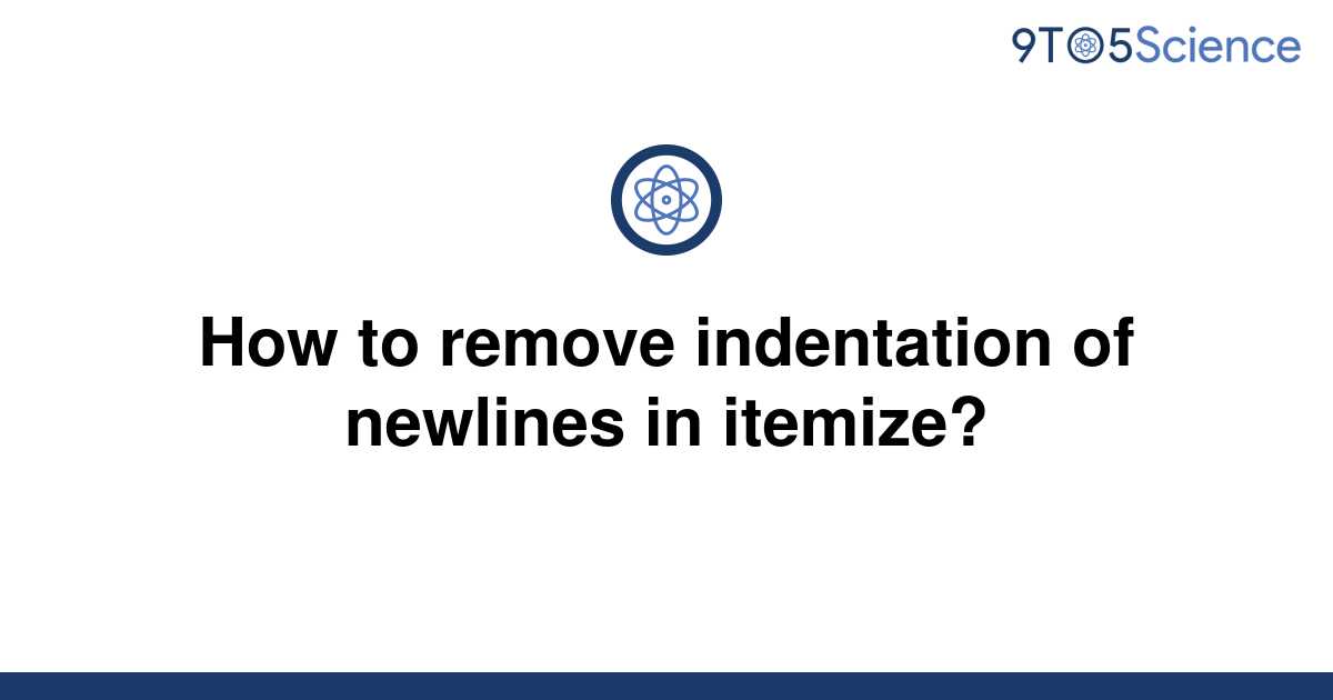 solved-how-to-remove-indentation-of-newlines-in-9to5science