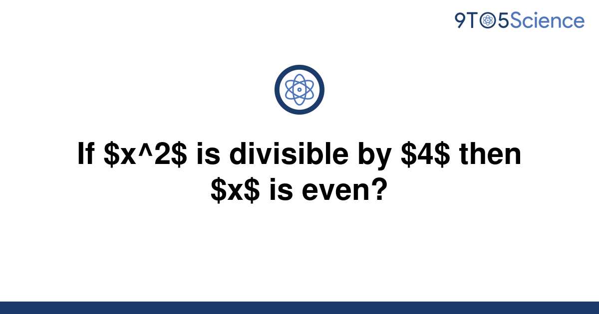 solved-if-x-2-is-divisible-by-4-then-x-is-even-9to5science