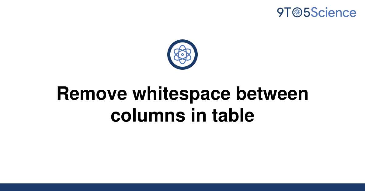 solved-removing-extra-white-space-between-columns-in-a-9to5science