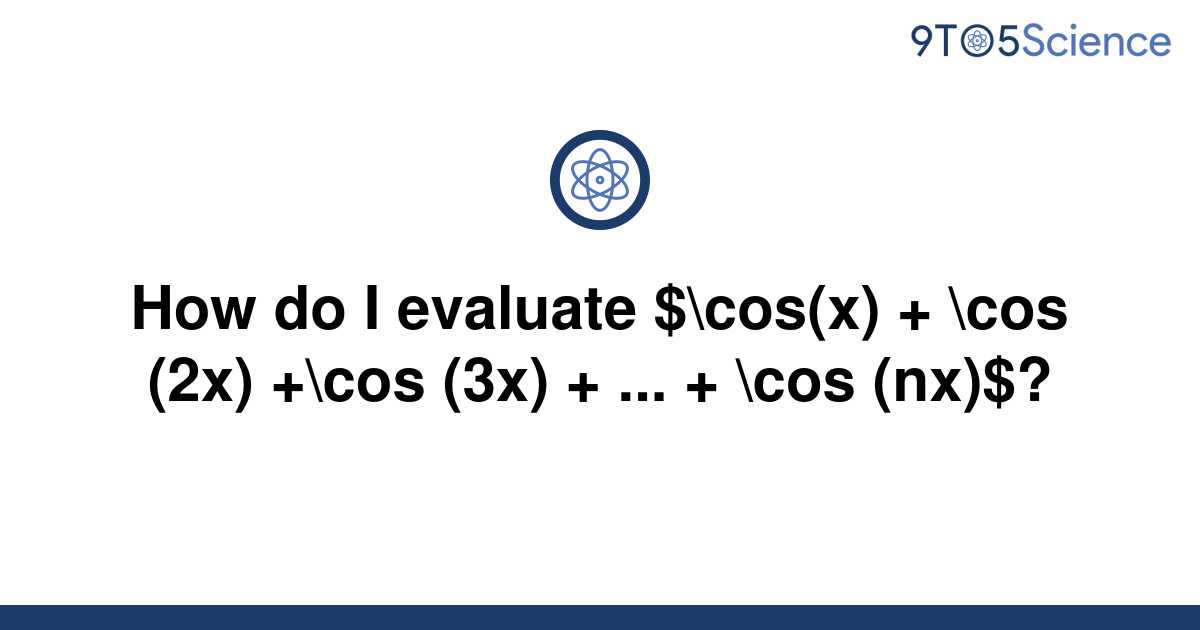 solved-how-do-i-evaluate-cos-x-cos-2x-cos-9to5science