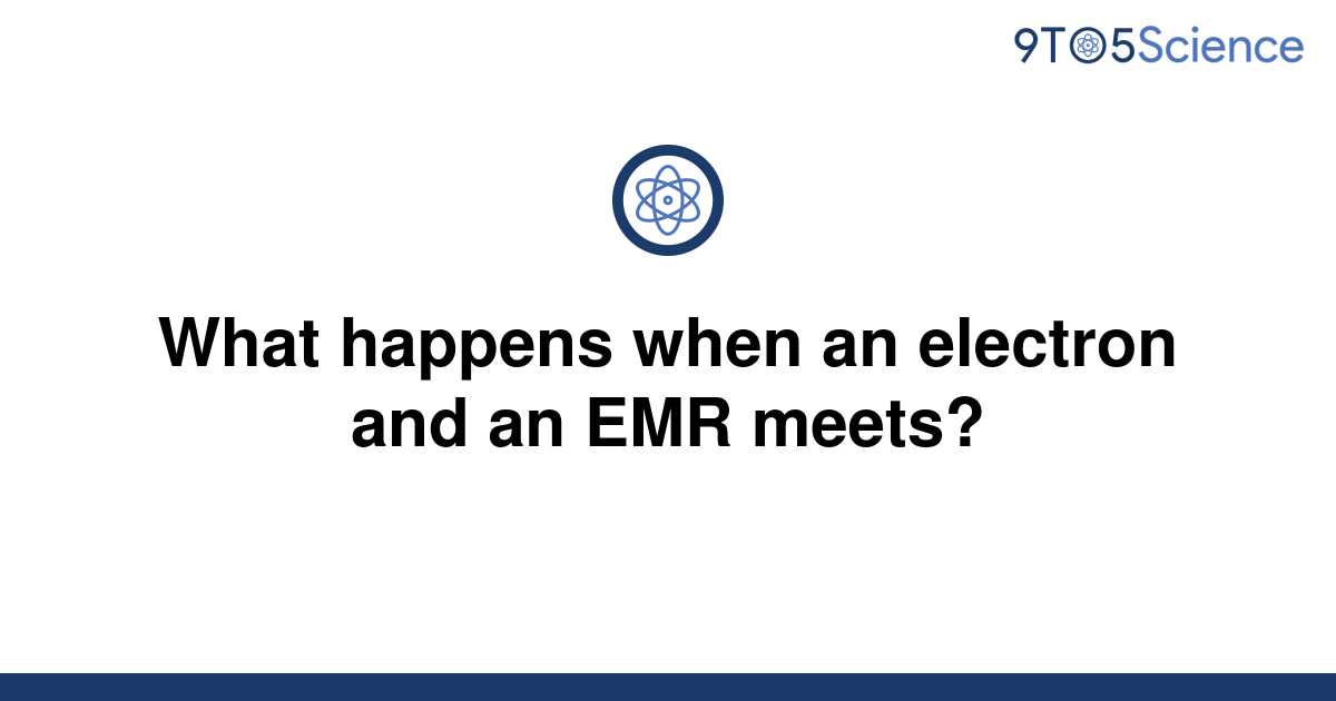 solved-what-happens-when-an-electron-and-an-emr-meets-9to5science