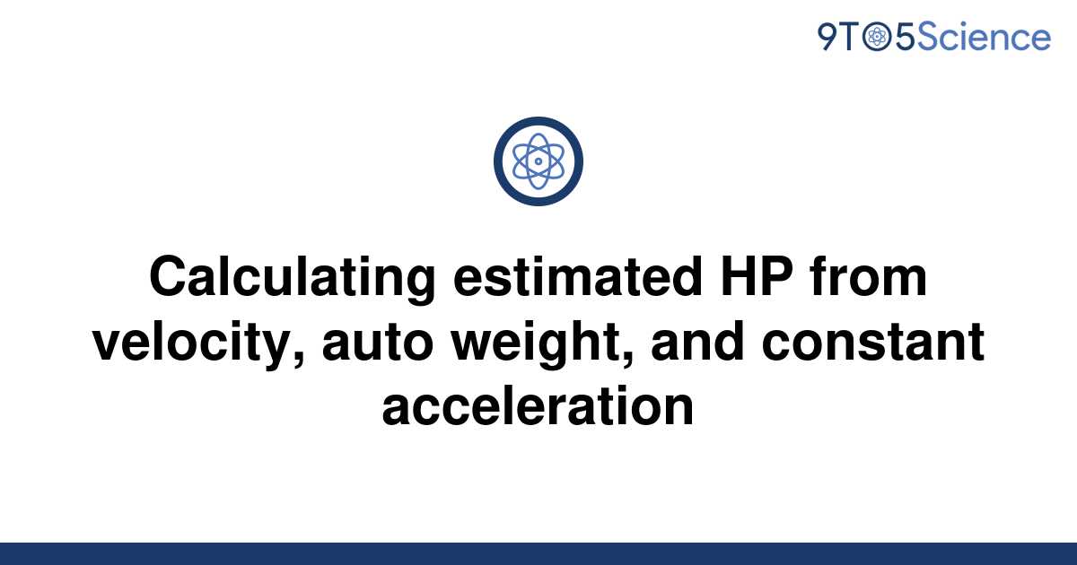 solved-calculating-estimated-hp-from-velocity-auto-9to5science