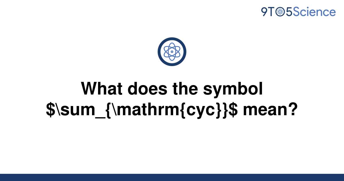 solved-what-does-the-symbol-sum-mathrm-cyc-9to5science