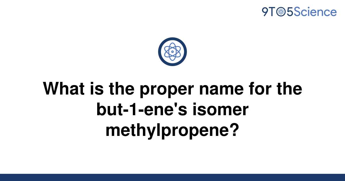 solved-what-is-the-proper-name-for-the-but-1-ene-s-9to5science