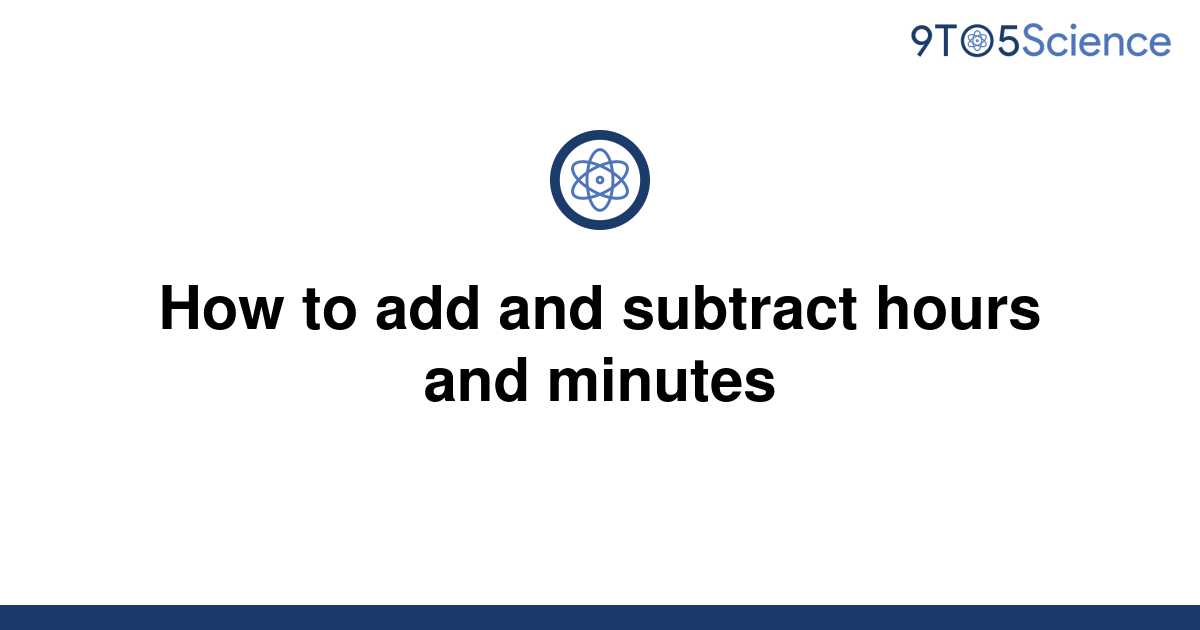  Solved How To Add And Subtract Hours And Minutes 9to5Science