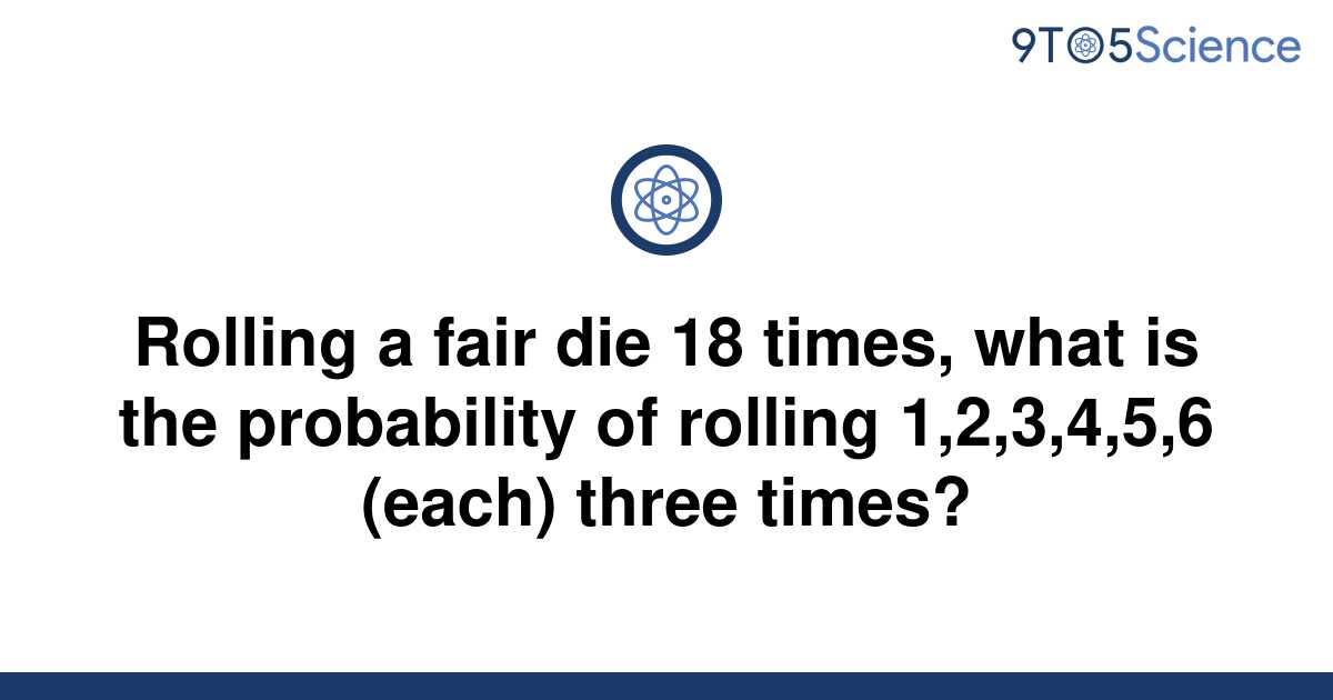 solved-rolling-a-fair-die-18-times-what-is-the-9to5science