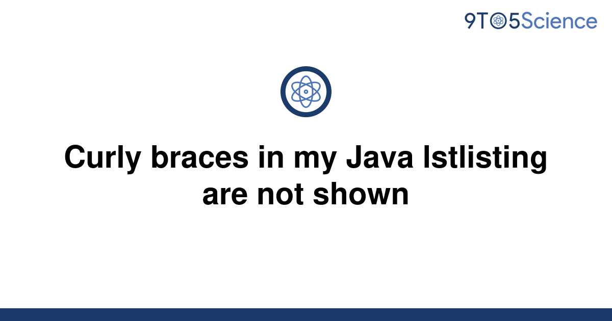 solved-curly-braces-in-my-java-lstlisting-are-not-9to5science