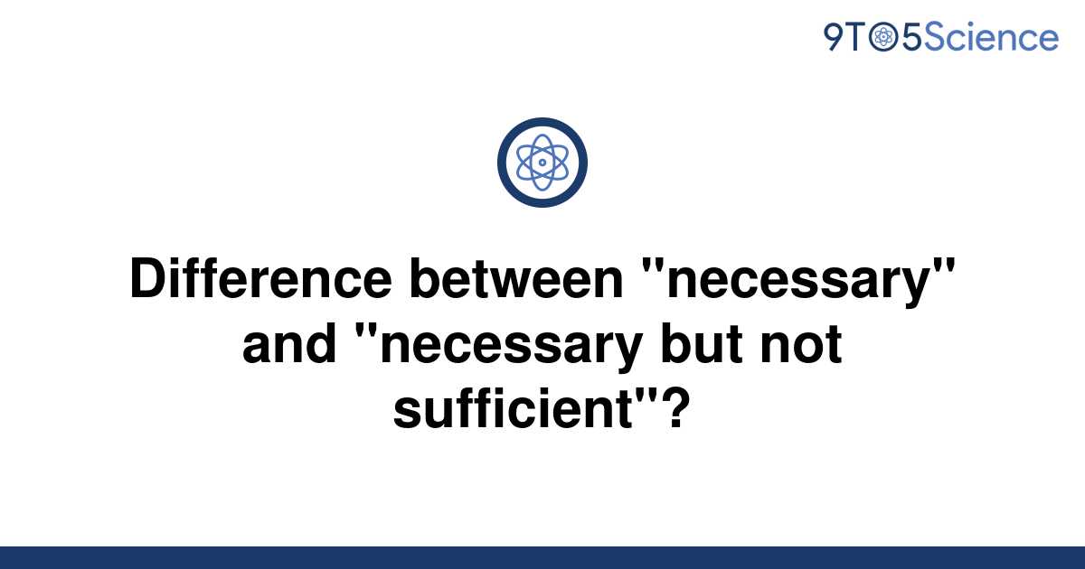 solved-difference-between-necessary-and-necessary-9to5science