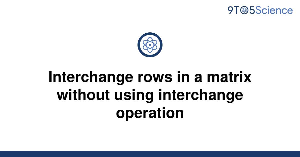 solved-interchange-rows-in-a-matrix-without-using-9to5science