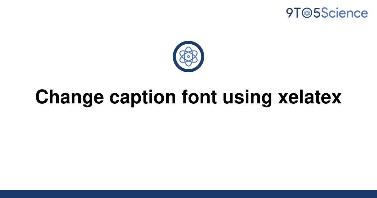 solved-change-caption-font-using-xelatex-9to5science