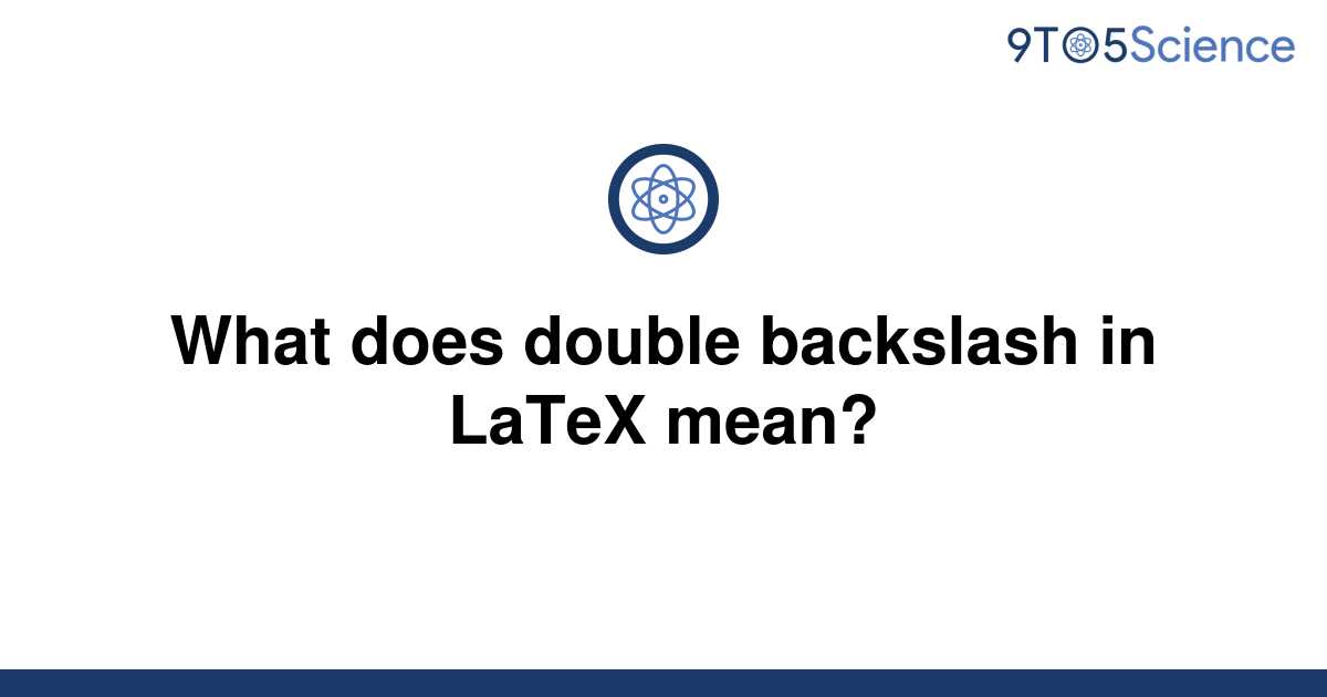 Template What Does Double Backslash In Latex Mean20220704 1823412 1xhbb96 