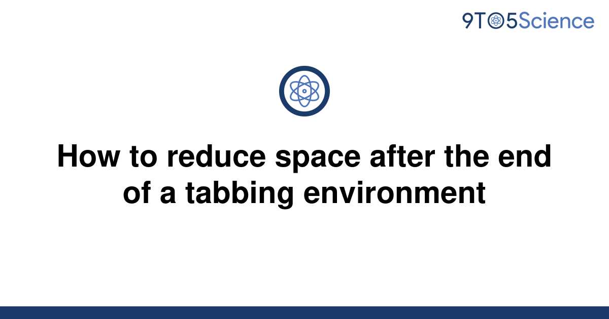 solved-how-to-reduce-space-after-the-end-of-a-tabbing-9to5science