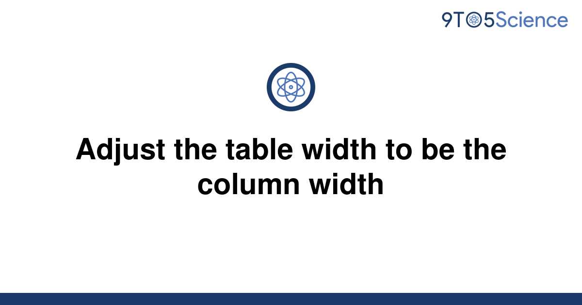 solved-adjust-the-table-width-to-be-the-column-width-9to5science