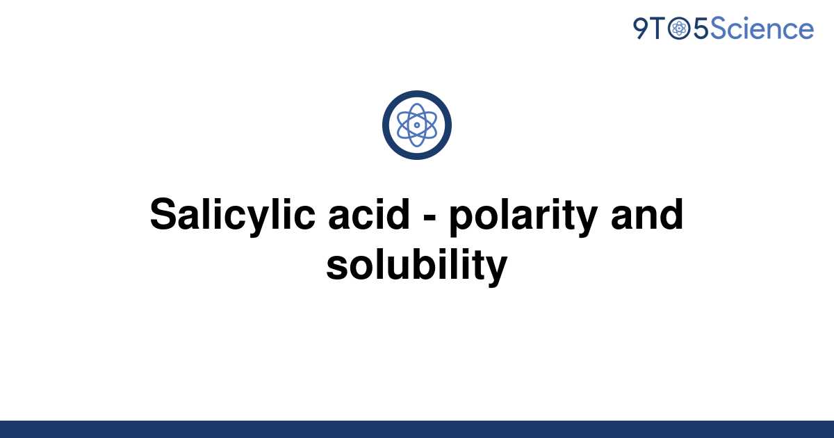 [Solved] Salicylic acid polarity and solubility 9to5Science