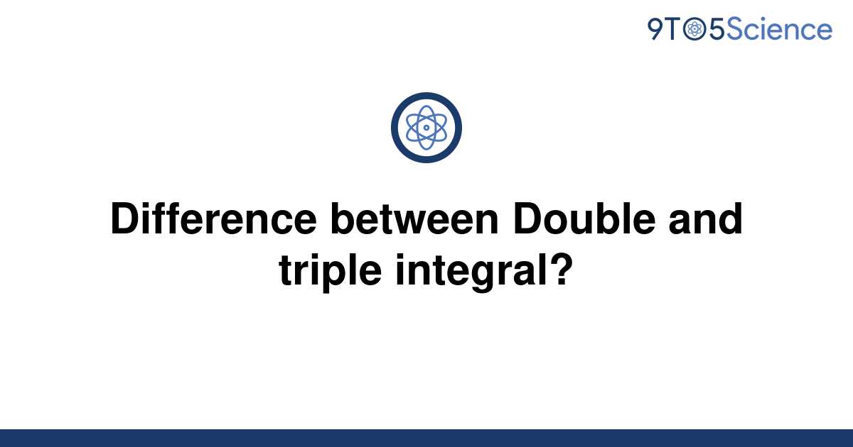 solved-difference-between-double-and-triple-integral-9to5science