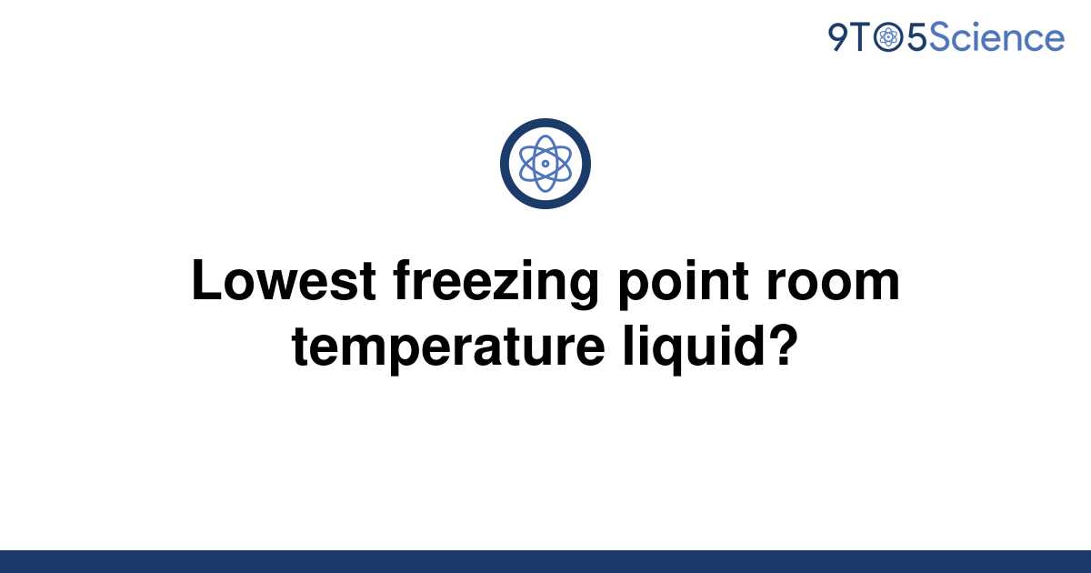 solved-lowest-freezing-point-room-temperature-liquid-9to5science