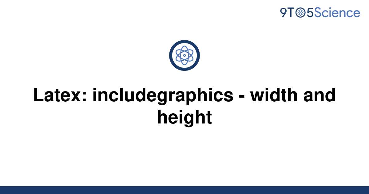 solved-latex-includegraphics-width-and-height-9to5science