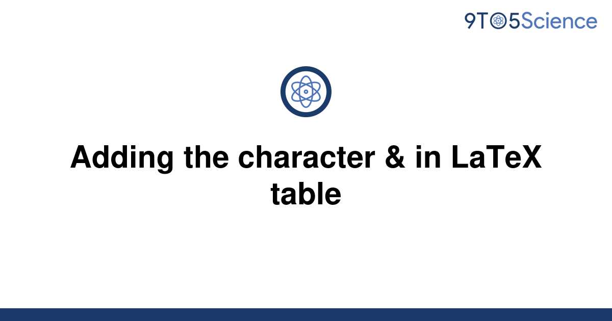 solved-adding-the-character-in-latex-table-9to5science