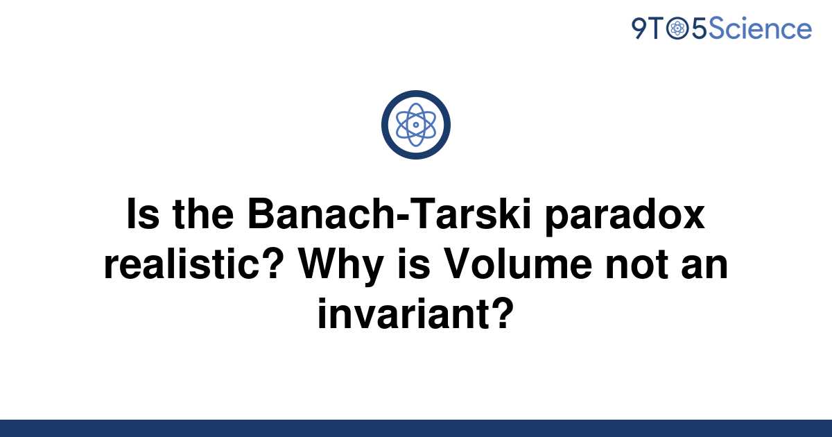 solved-is-the-banach-tarski-paradox-realistic-why-is-9to5science