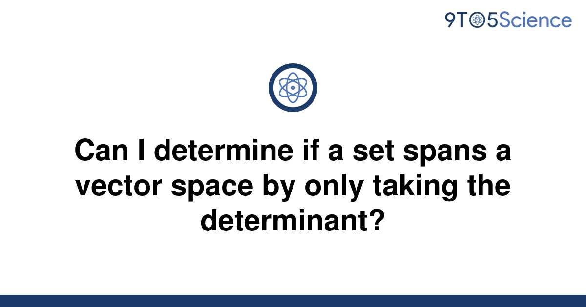 Solved Can I Determine If A Set Spans A Vector Space 9to5science