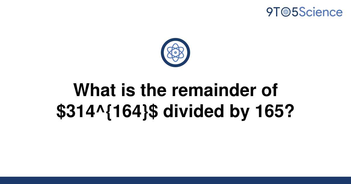 solved-what-is-the-remainder-of-314-164-divided-by-9to5science