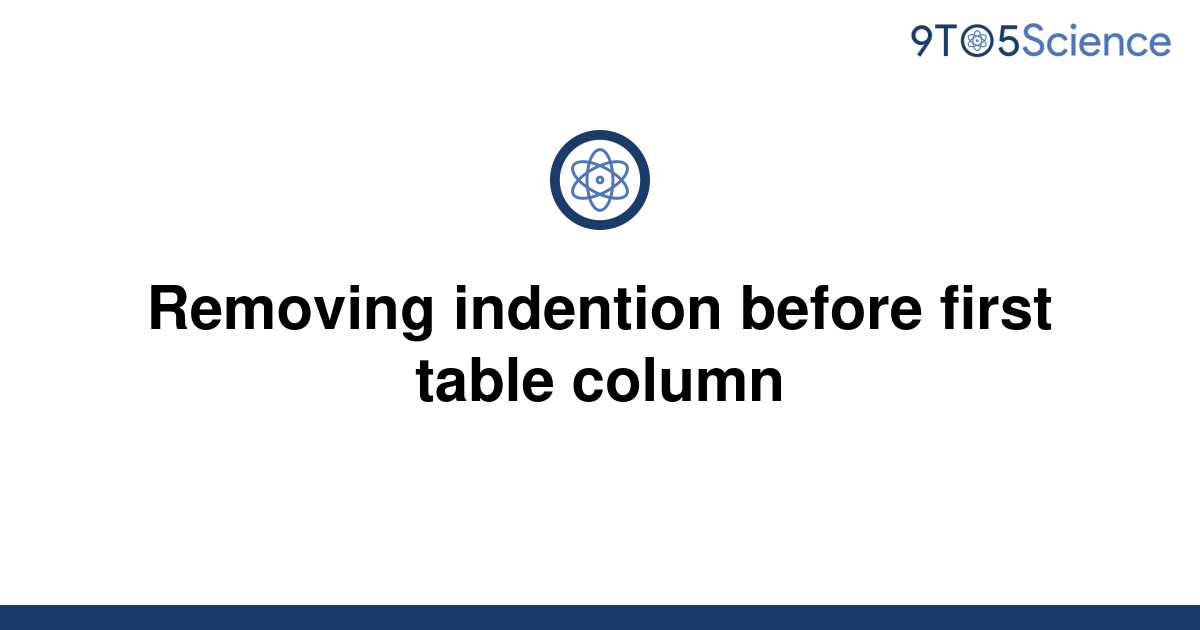 solved-removing-indention-before-first-table-column-9to5science