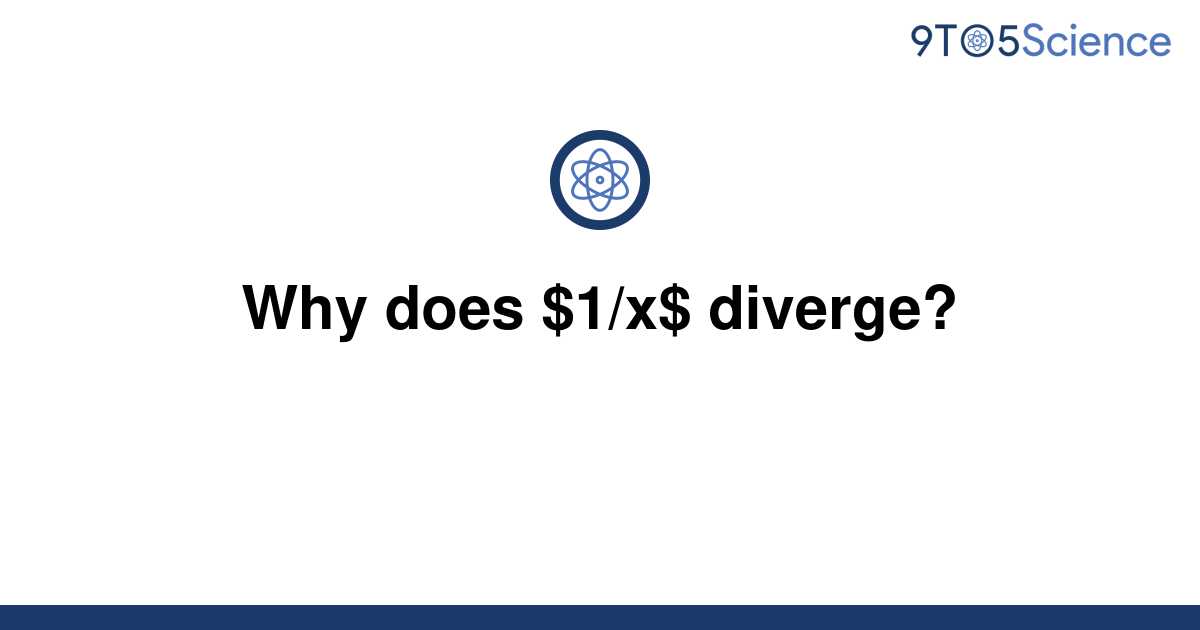 solved-why-does-1-x-diverge-9to5science